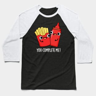 You Complete Me Cute Fries Ketchup Pun Baseball T-Shirt